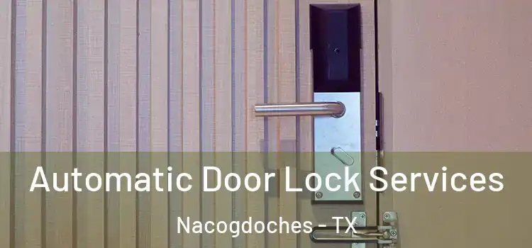  Automatic Door Lock Services Nacogdoches - TX