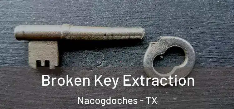  Broken Key Extraction Nacogdoches - TX