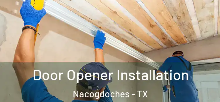 Door Opener Installation Nacogdoches - TX